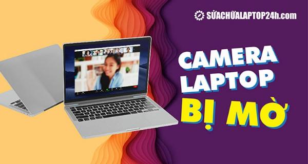 Cập nhật driver webcam laptop để khắc phục tình trạng hình ảnh bị mờ, tăng chất lượng hình ảnh khi gọi video